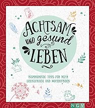 Achtsam und gesund leben: Inspirierende Tipps für